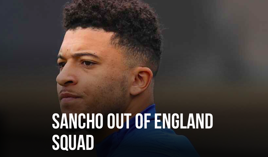 SANCHO OUT OF ENGLAND SQUAD - Bóng Đá