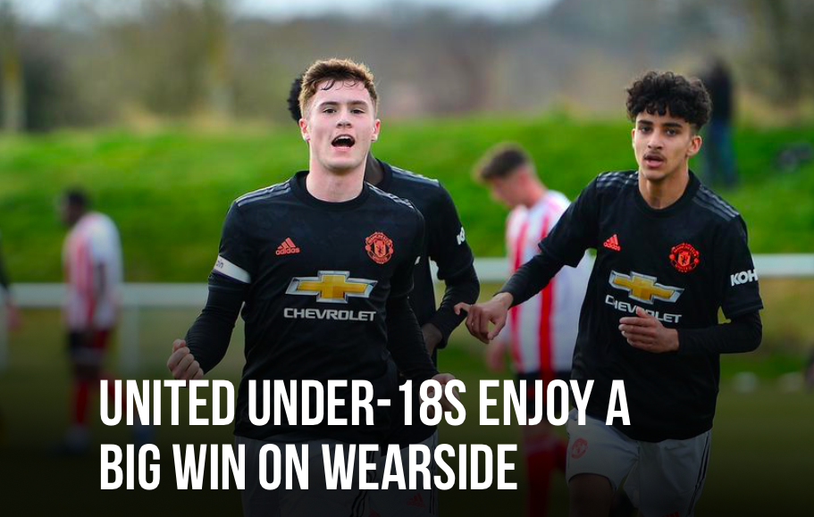  UNITED UNDER-18S ENJOY A BIG WIN VS SUNDERLAND - Bóng Đá