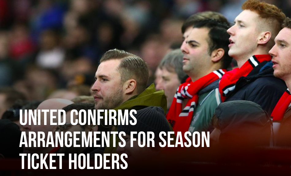 MAN UNITED CONFIRMS ARRANGEMENTS FOR SEASON TICKET HOLDERS - Bóng Đá