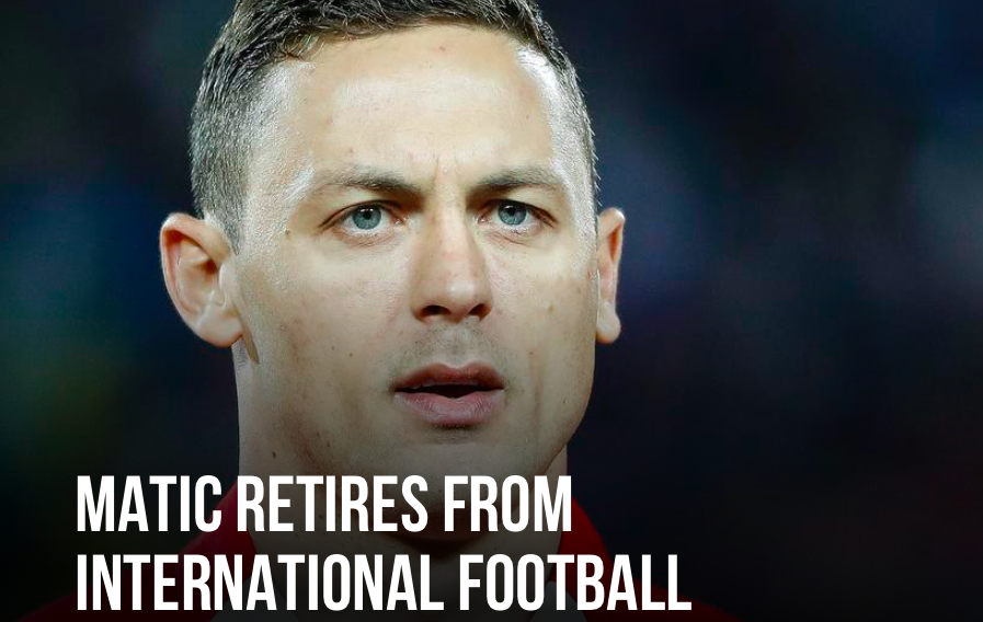 MATIC RETIRES FROM INTERNATIONAL FOOTBALL - Bóng Đá