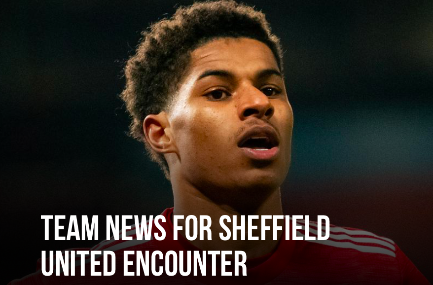 MAN UNITED TEAM NEWS FOR SHEFFIELD UNITED INCLUDING MARCUS RASHFORD - Bóng Đá