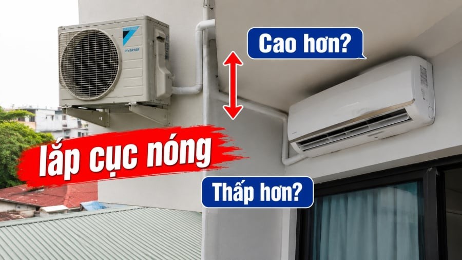 Cục nóng điều hòa nên lắp cao hay thắp hơn so với giàn lạnh?