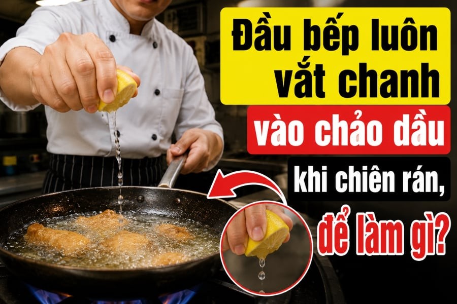Đầu bếp luôn vắt chanh vào chảo dầu khi chiên rán, để làm gì?
