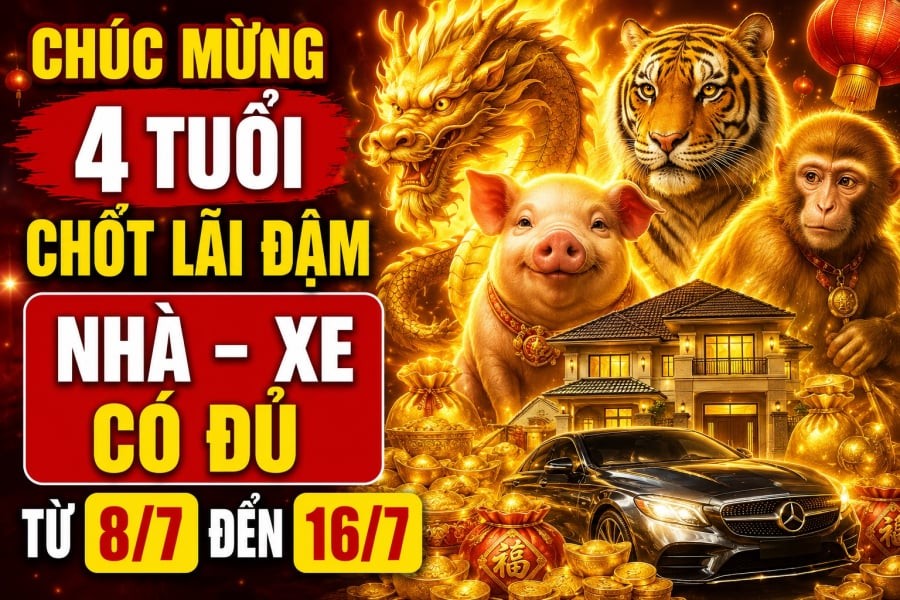 Chúc mừng 4 tuổi Chốt Lãi đậm, nhà - xe có đủ từ 8/7 đến 16/7