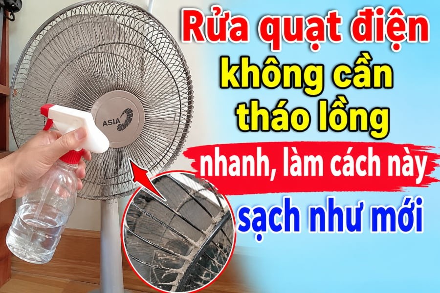 Rửa quạt điện không cần tháo lồng nhanh, làm cách này sạch như mới
