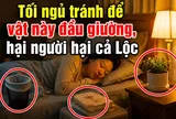 Tối ngủ tránh để vật này đầu giường, hại người hại cả Lộc