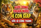 Xuôi Dòng Thuận Nước: 4 con giáp ước gì cũng thành