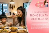 Muốn con EQ cao, mẹ đừng bỏ qua 3 câu nói này trong mỗi bữa ăn