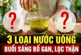 3 loại nước uống buổi sáng bổ gan, lọc thận