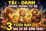 Tài - Danh đồng hành từ bé, 3 tuổi này sau 20 đã sớm giàu