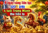 9 ngày vàng liên tục (27 - 2/9), 4 tuổi Trúng Mánh thu tiền to