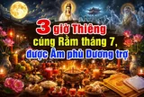 3 giờ Thiêng cúng Rằm tháng 7, được Âm phù Dương trợ