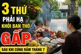 3 thứ phải hạ khỏi ban thờ gấp sau khi cúng Rằm tháng 7