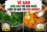Vì sao luộc rau thì cho muối, luộc củ quả thì cho đường?