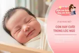 Giải mã nụ cười trẻ sơ sinh khi ngủ, có phải do bà mụ dạy hay lý do khác?