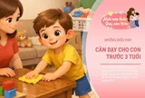 Trẻ lớn lên dễ thành công, nếu bố mẹ cho con làm ngay những việc này trước 3 tuổi