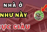 Nhà có 3 điều này phong thủy tốt càng ở càng giàu có