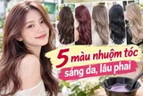 5 màu nhuộm tóc sáng da, lâu phai