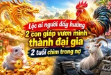 Lộc ai người đấy hưởng, 2 con giáp vươn mình thành đại gia, 2 tuổi chìm trong nợ