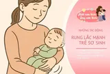 Mắc sai lầm này khi bế, ru con, bố mẹ có thể vô tình gây tổn thương não cho trẻ sơ sinh