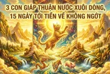 3 con giáp Thuận Nước xuôi dòng, 15 ngày tới tiền về không ngớt
