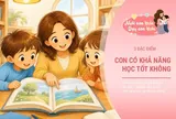Con học giỏi hay không, chưa cần nhìn điểm số, 3 đặc điểm này giúp bố mẹ nhận ra tài năng của trẻ