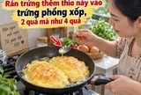Rán trứng thêm thìa này vào trứng phồng xốp, 2 quả mà như 4 quả