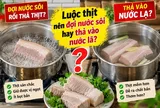 Luộc thịt nên đợi nước sôi hay thả vào nước lã?