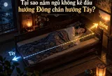 Tại sao nằm ngủ không kê đầu hướng Đông chân hướng Tây?