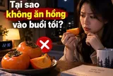 Tại sao không ăn hồng vào buổi tối?