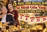 5 ngày sinh Dương lịch Số Mệnh Giấu Vàng, càng già càng giàu có