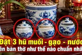 Đặt 3 hũ muối - gạo - nước trên bàn thờ như thế nào chuẩn nhất?