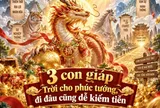 3 con giáp Trời cho phúc tướng, đi đâu cũng dễ kiếm tiền