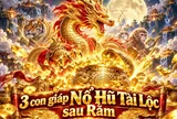 3 con giáp Nổ Hũ Tài Lộc sau Rằm