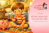 Con xin tiền mua đồ, mẹ đừng vội trách “lại đòi tiền nữa”, đây là cách trả lời khéo léo dạy con hiểu giá trị đồng tiền