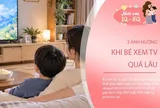 Trẻ xem TV quá nhiều có thể chịu 3 ảnh hưởng này, cha mẹ đừng chủ quan