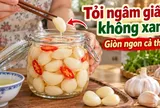 Cách làm tỏi ngâm giấm không đổi màu xanh, giòn ngon cả tháng