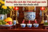 Hướng dẫn cách đặt 3 hũ muối gạo nước trên bàn thờ chuẩn nhất