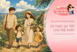 Tưởng cho con đi du lịch là tốt, bố mẹ không ngờ đang vô tình khiến con ngày càng học kém