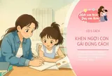 Đừng chỉ khen con gái “ngoan ngoãn, thông minh”, 5 cách giúp con tự tin và dám thể hiện mình