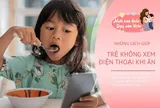 Trẻ chỉ ăn khi xem điện thoại, làm sao thay đổi thói quen?