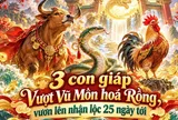 3 con giáp Vượt Vũ Môn hoá Rồng, vươn lên nhận lộc 25 ngày tới