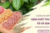 3 món ăn vặt mùa thu từ củ sen ngon mê ly, thưởng thức một lần là ghiền ngay