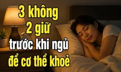 3 không 2 giữ trước khi ngủ để cơ thể khoẻ