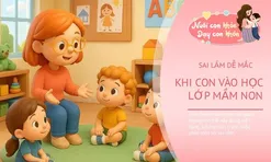 Chuyên gia nhắc nhở, dạy bé mầm non thông minh, học ngoan, bố mẹ tuyệt đối không mắc sai lầm này