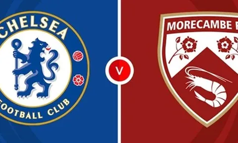 Nhận định FA Cup - Chelsea vs Morecambe (22h00 ngày 11/1): "Dạo chơi" tại Stamford Bridge