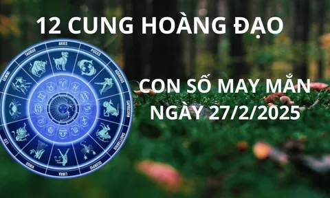 Tử vi ngày 27/2 con số may mắn trời xanh ban lộc, cung hoàng đạo thông minh thu vàng hốt bạc giàu sụ