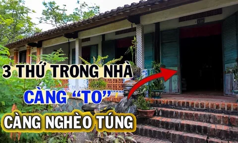 Trong nhà có 3 thứ to càng dễ nghèo túng, con cháu khó "phất", 3 thứ đó là gì?