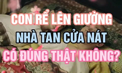 Người xưa nhắc: 'Con rể lên giường, nhà tan cửa nát', con cháu phải tránh