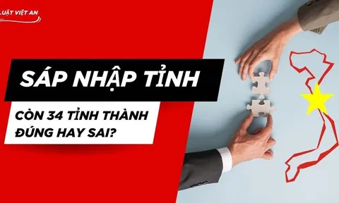 Danh sách 34 tỉnh thành sau sáp nhập được lan truyền trên mạng có đúng không?